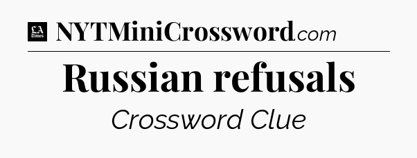 Russian refusals - LA Times Crossword