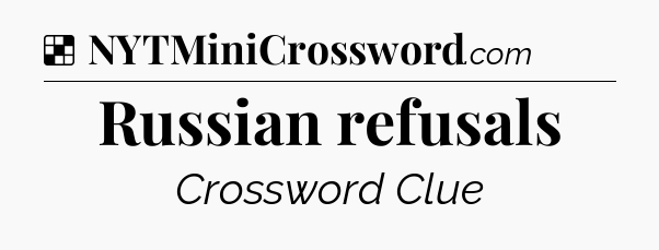 Solution: Russian refusals - NYT Crossword