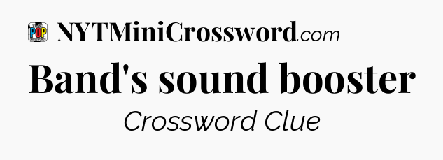Band's sound booster Crossword Clue