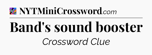 Band's sound booster Crossword Clue
