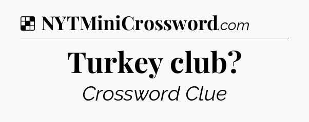 Solution: Turkey club - NYT Crossword
