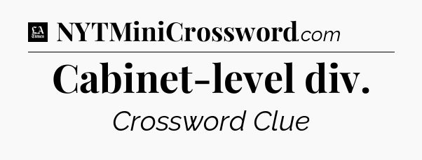 Cabinet-level div - LA Times Crossword