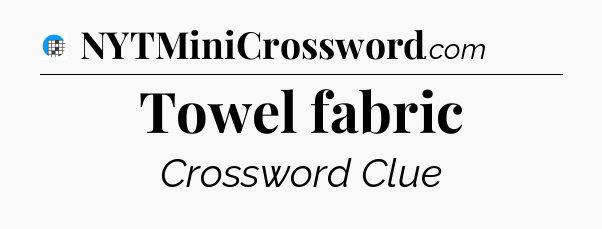 Towel fabric Crossword Clue