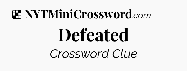 Solution: Defeated - NYT Crossword