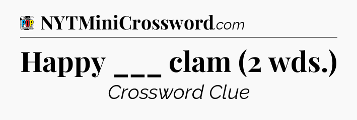 Happy ___ clam (2 wds.) Crossword Clue