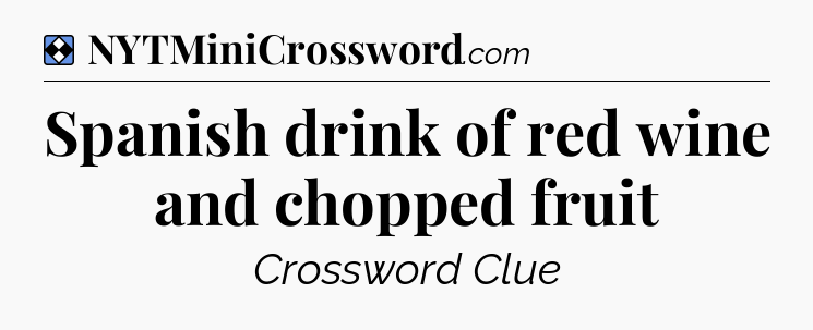 Solution: Spanish drink of red wine and chopped fruit - NYT Mini Crossword
