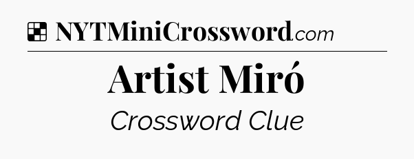 Solution: Artist Miró - NYT Crossword