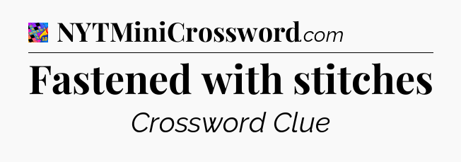 Fastened with stitches Crossword Clue