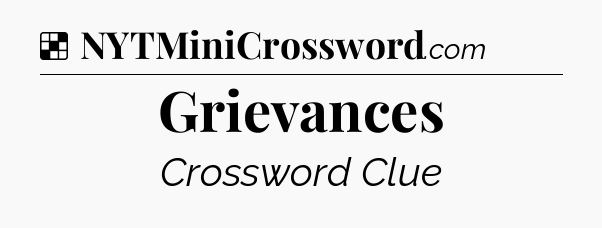 Solution: Grievances - NYT Crossword
