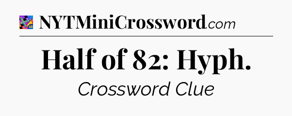 Half of 82: Hyph Crossword Clue