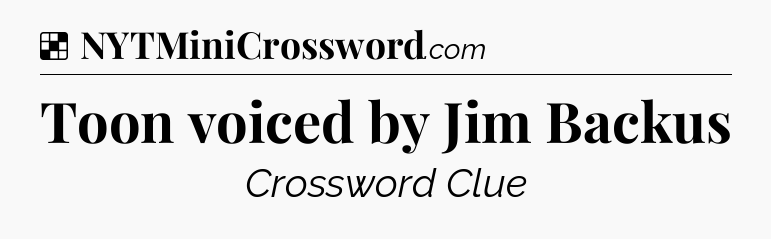 Solution: Toon voiced by Jim Backus - NYT Crossword