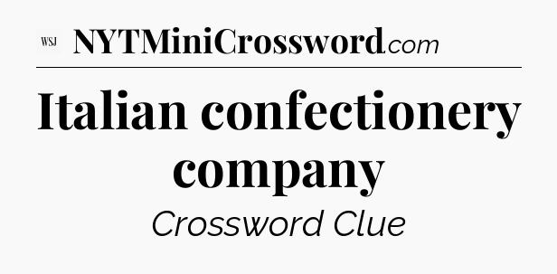 Italian confectionery company - WSJ Crossword