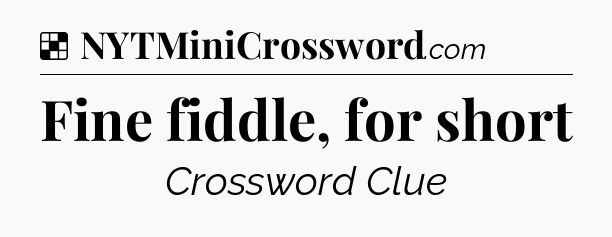 Solution: Fine fiddle, for short - NYT Crossword