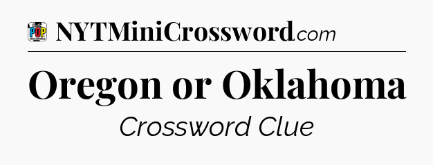 Oregon or Oklahoma Crossword Clue