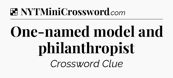 Solution: One-named model and philanthropist - NYT Crossword