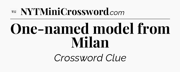 One-named model from Milan - WSJ Crossword