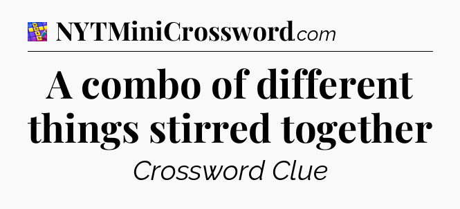 A combo of different things stirred together Codycross