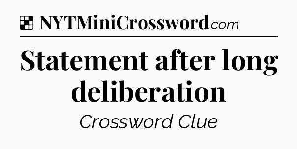 Solution: Statement after long deliberation - NYT Crossword