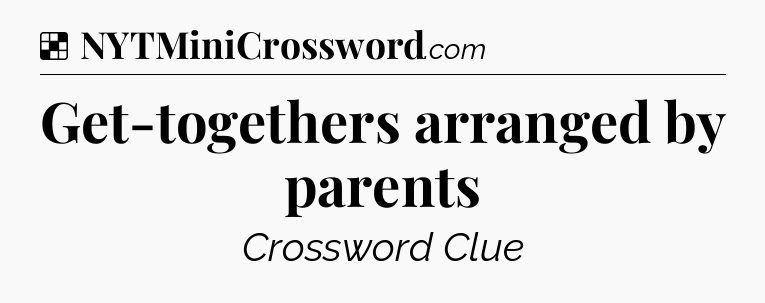 Solution: Get-togethers arranged by parents - NYT Crossword