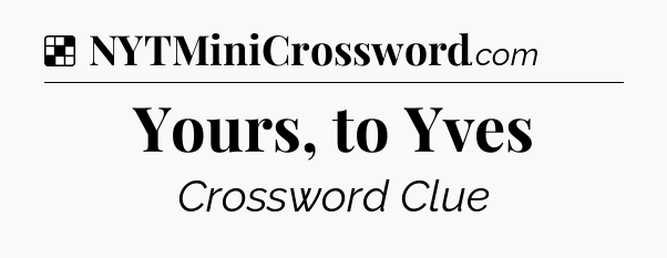 Solution: Yours, to Yves - NYT Crossword