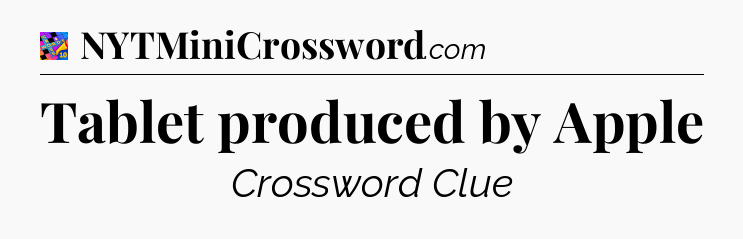 Tablet produced by Apple Crossword Clue