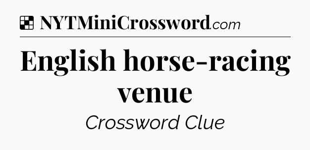 Solution: English horse-racing venue - NYT Crossword