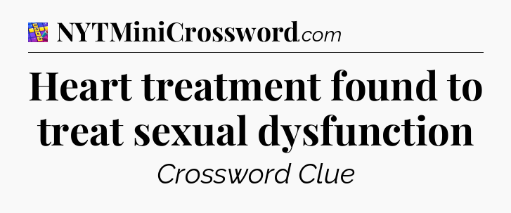Heart treatment found to treat sexual dysfunction Codycross