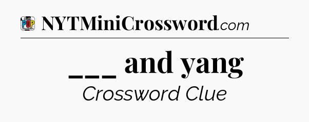 ___ and yang Crossword Clue