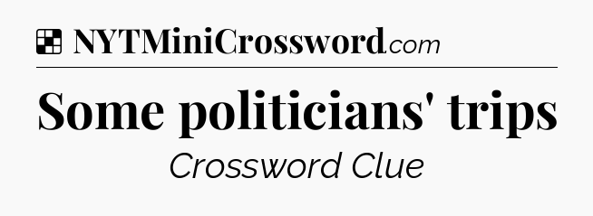 Solution: Some politicians' trips - NYT Crossword