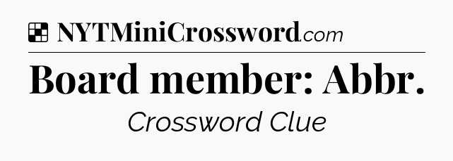 Solution: Board member: Abbr - NYT Crossword