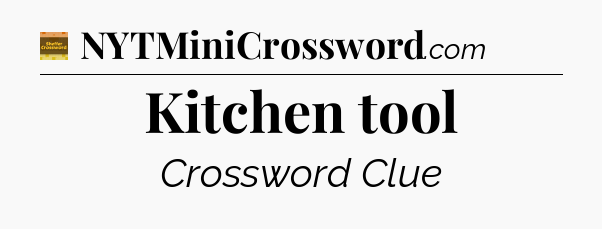 Kitchen tool - Eugene Sheffer Crossword