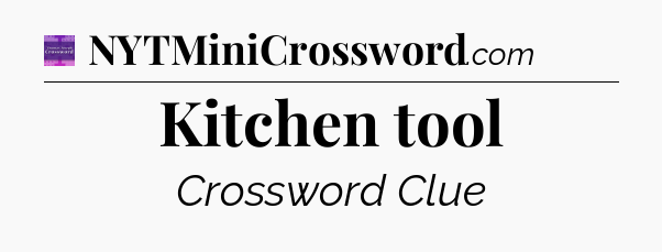 Kitchen tool - Thomas Joseph Crossword