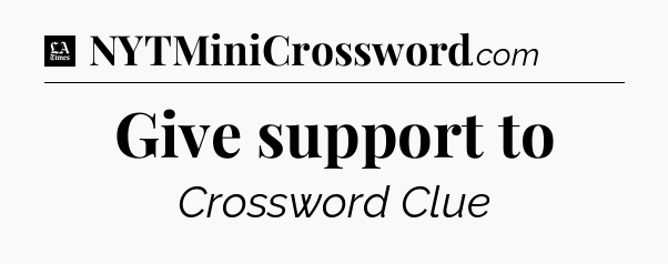 Give support to - LA Times Crossword