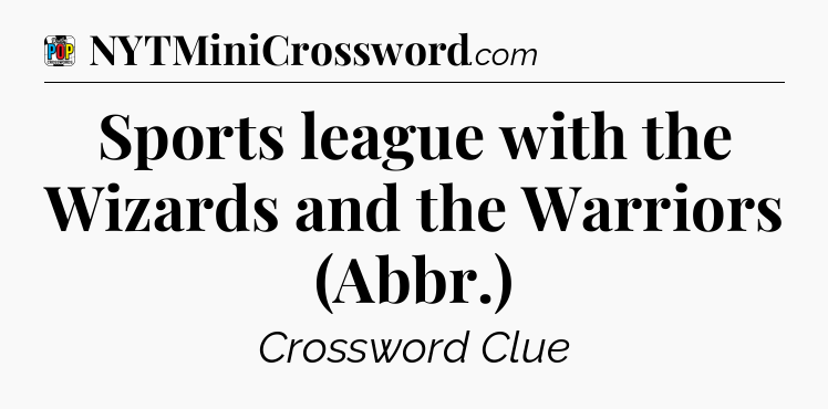 Sports league with the Wizards and the Warriors (Abbr.) Crossword Clue