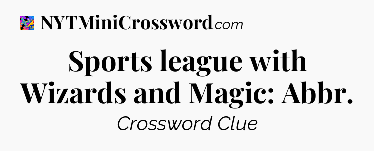 Sports league with Wizards and Magic: Abbr Crossword Clue