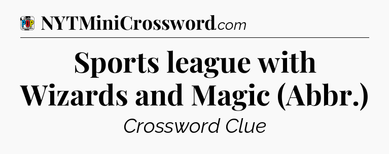 Sports league with Wizards and Magic (Abbr.) Crossword Clue