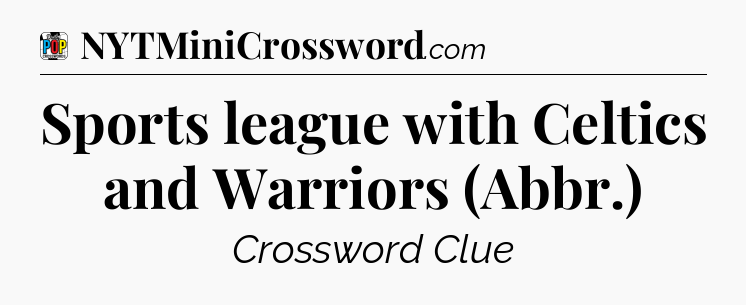 Sports league with Celtics and Warriors (Abbr.) Crossword Clue