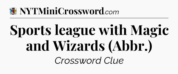 Sports league with Magic and Wizards (Abbr.) Crossword Clue