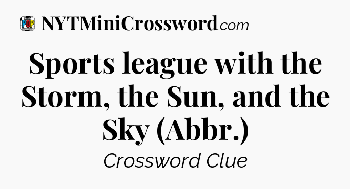 Sports league with the Storm, the Sun, and the Sky (Abbr.) Crossword Clue