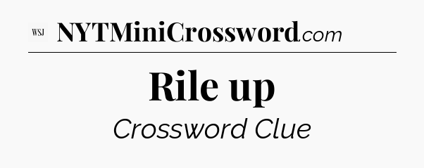 Rile up - WSJ Crossword