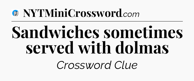 Sandwiches sometimes served with dolmas Crossword Clue