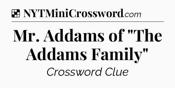 Solution: Mr. Addams of 