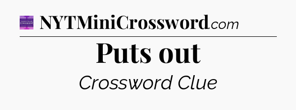 Puts out - Thomas Joseph Crossword