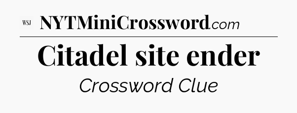 Citadel site ender - WSJ Crossword