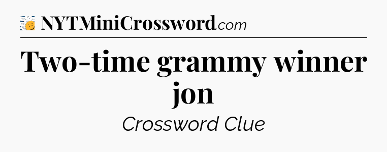 Two-time grammy winner jon - 7 Little Words