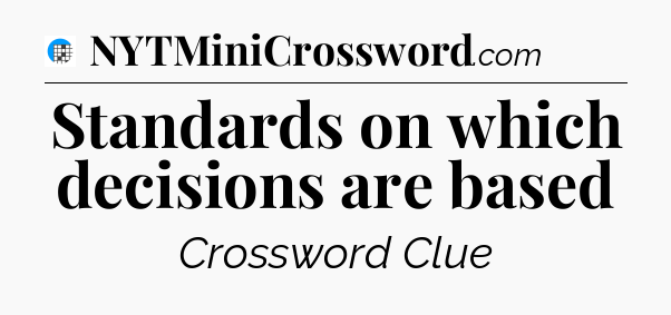 Standards on which decisions are based Crossword Clue