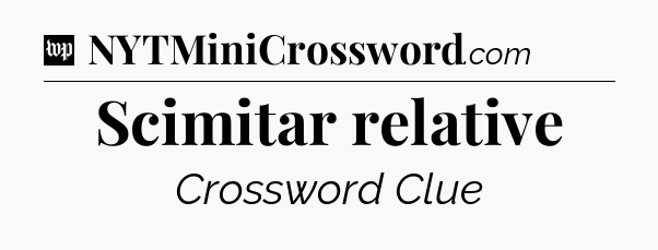 Scimitar relative Crossword Clue