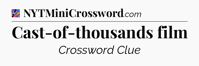 Cast-of-thousands film Crossword Clue