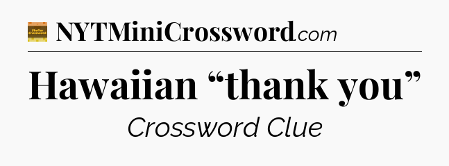 Hawaiian “thank you” - Eugene Sheffer Crossword
