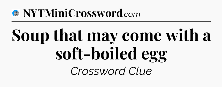 Soup that may come with a soft-boiled egg Crossword Clue